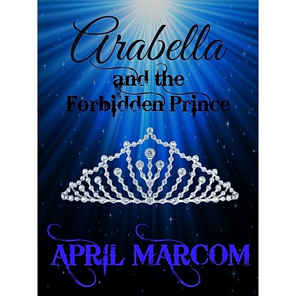 Arabella and the Forbidden Prince, April Marcom