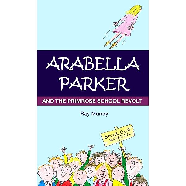 Arabella Parker and The Primrose School Revolt / Ray Murray, Ray Murray