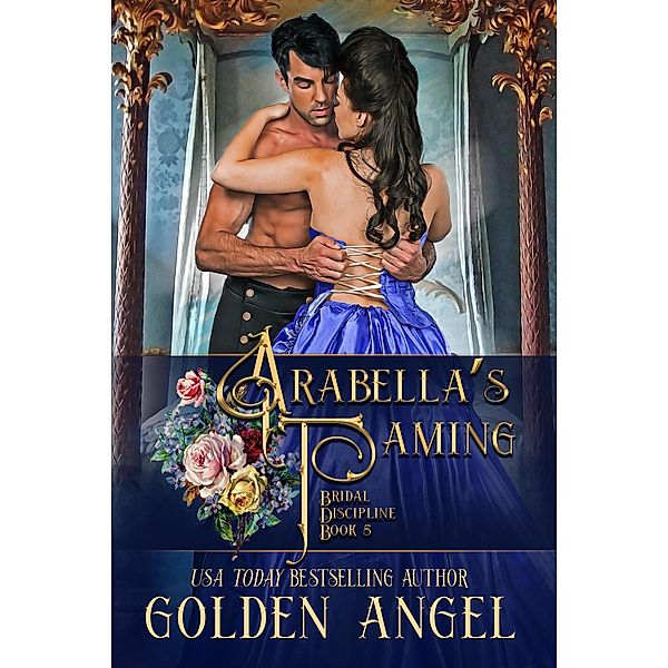 Arabella's Taming (Bridal Discipline Series, #5) / Bridal Discipline Series, Golden Angel