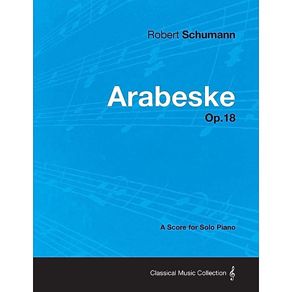 Arabeske - A Score for Solo Piano Op.18, Robert Schumann