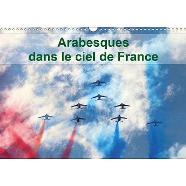 Arabesques dans le ciel de France (Calendrier mural 2021 DIN A3 horizontal), Patrick Casaert