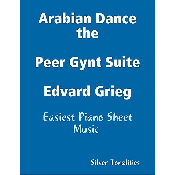 Arabian Dance the Peer Gynt Suite Edvard Grieg - Easiest Piano Sheet Music, Silver Tonalities