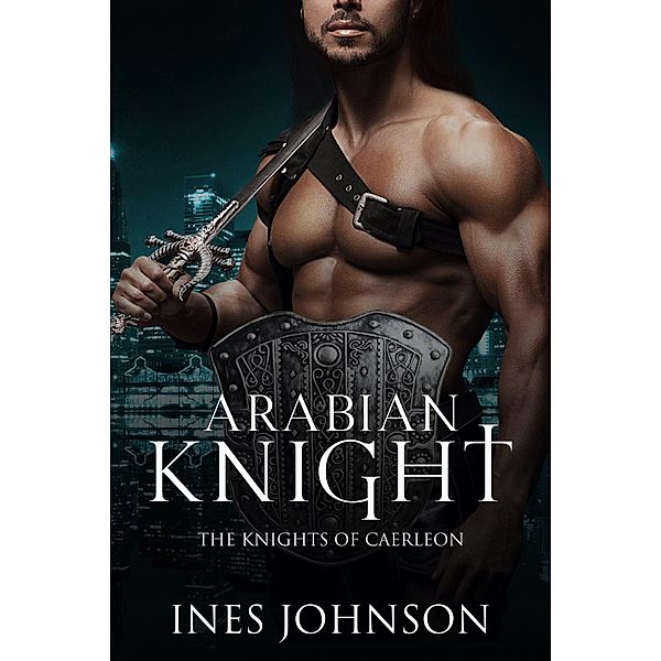 Arabian Knight (Knights of Caerleon, #3) / Knights of Caerleon, Ines Johnson