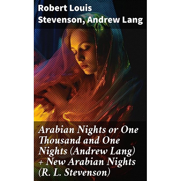 Arabian Nights or One Thousand and One Nights (Andrew Lang) + New Arabian Nights (R. L. Stevenson), Robert Louis Stevenson, Andrew Lang
