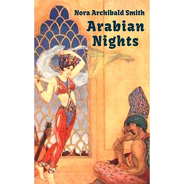 Arabian Nights (Tales from One Thousand and One Nights), Nora Archibald Smith