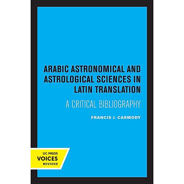 Arabic Astronomical and Astrological Sciences in Latin Translation, Francis J. Carmody