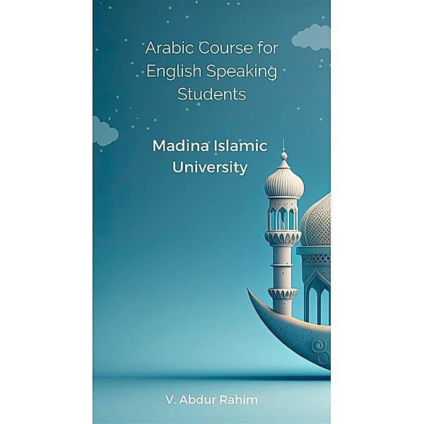 Arabic Course for English Speaking Students Madina Islamic University, V. Abdur Rahim