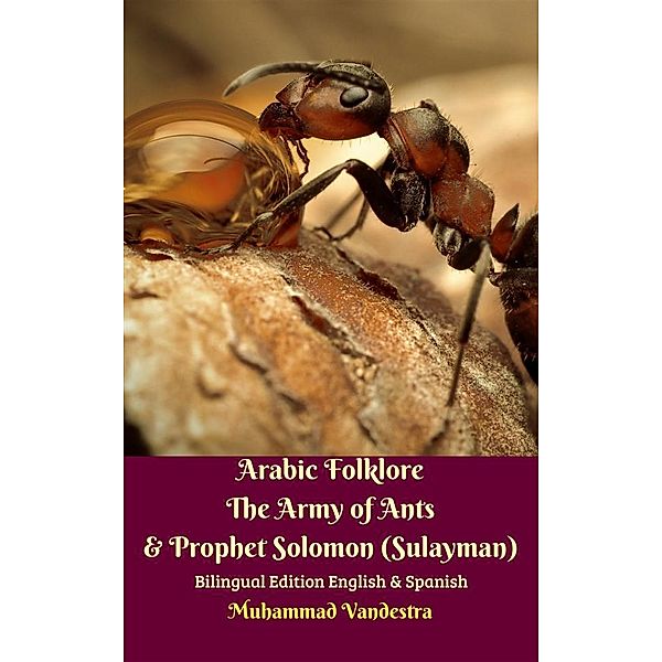 Arabic Folklore The Army of Ants & Prophet Solomon (Sulayman) Bilingual Edition English & Spanish, Muhammad Vandestra