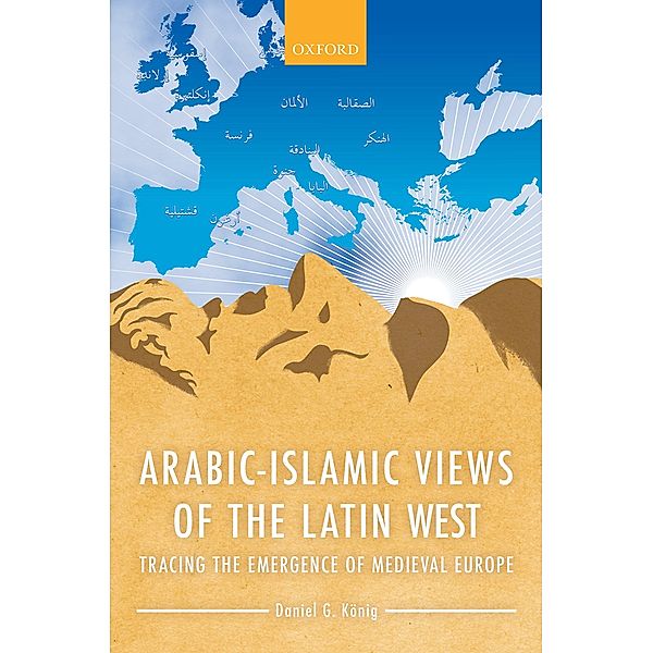 Arabic-Islamic Views of the Latin West, Daniel G. König