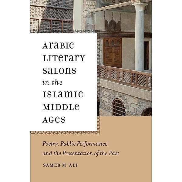 Arabic Literary Salons in the Islamic Middle Ages, Samer M. Ali