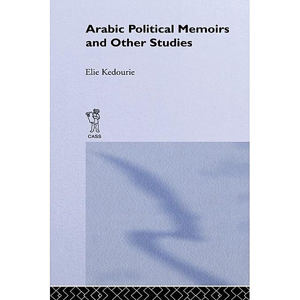 Arabic Political Memoirs and Other Studies, Elie Kedourie