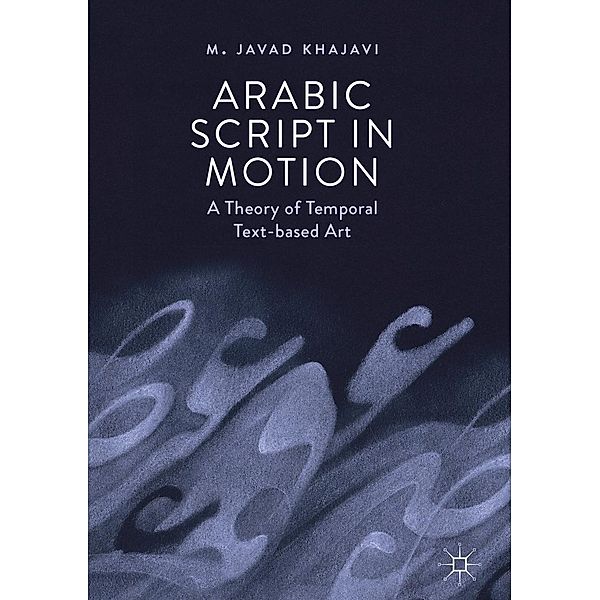 Arabic Script in Motion / Progress in Mathematics, M. Javad Khajavi