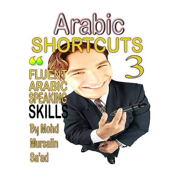 Arabic Shortcuts 3 (Speak Arabic, #3) / Speak Arabic, Mohd Mursalin Saad