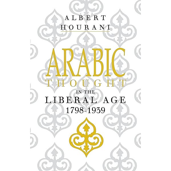 Arabic Thought in the Liberal Age 1798-1939, Albert Hourani