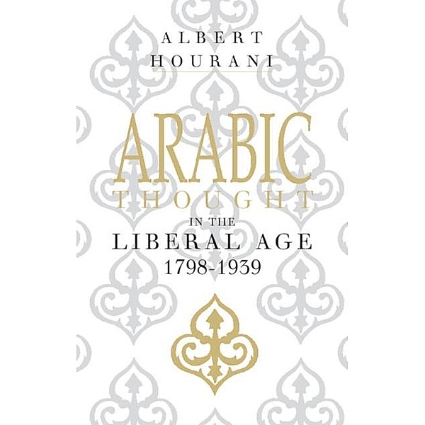 Arabic Thought in the Liberal Age 1798-1939, Albert Hourani