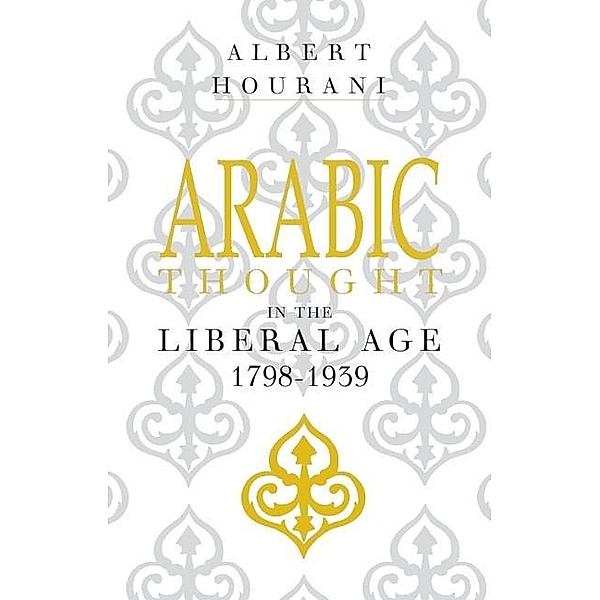 Arabic Thought in the Liberal Age 1798-1939, Albert Hourani