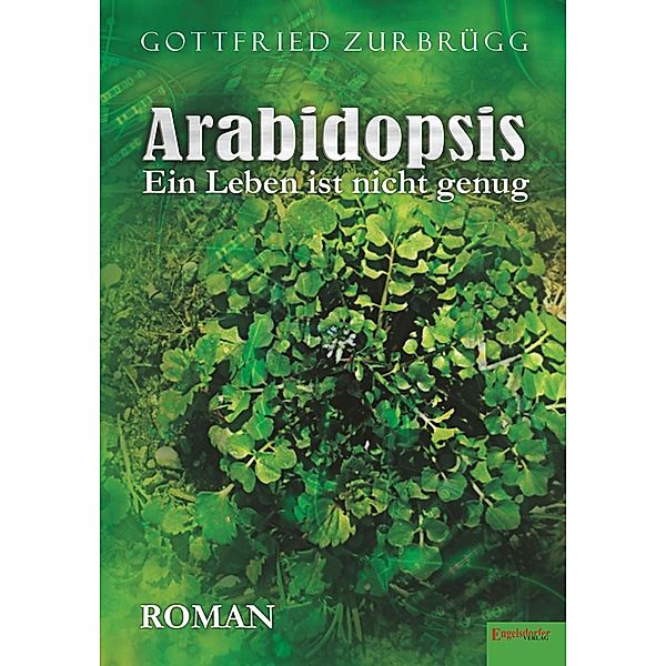 Arabidopsis - ein Leben ist nicht genug, Gottfried Zurbrügg