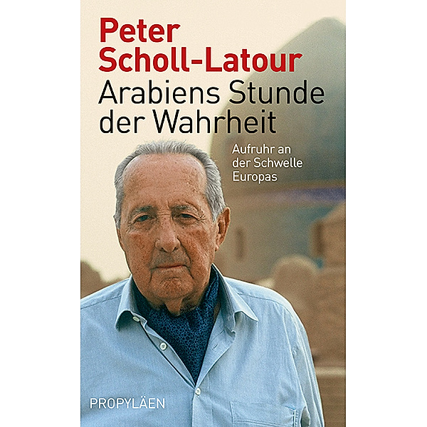 Arabiens Stunde der Wahrheit, Peter Scholl-Latour
