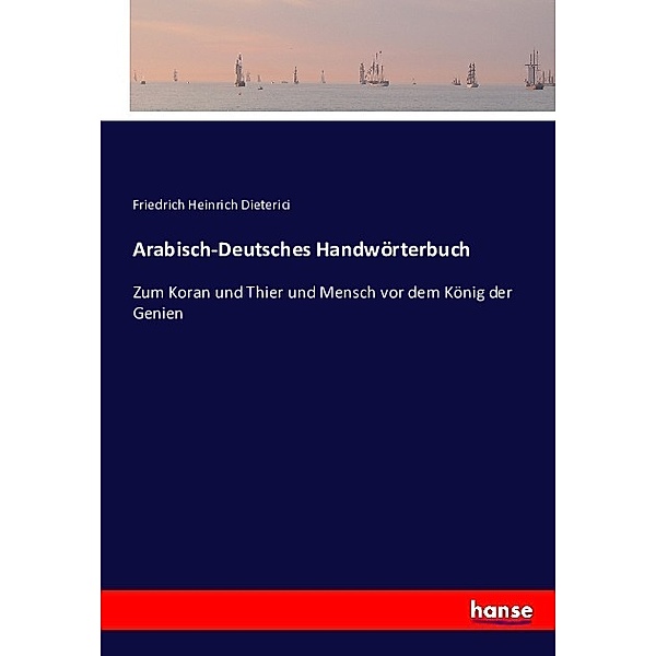 Arabisch-Deutsches Handwörterbuch, Friedrich Heinrich Dieterici