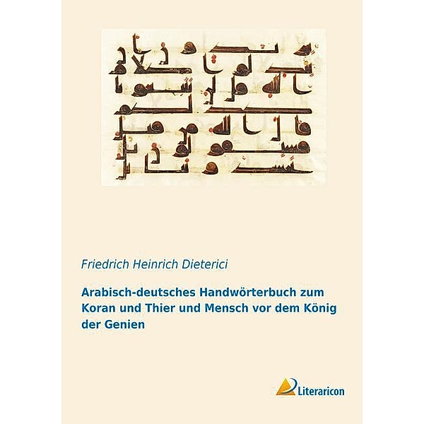 Arabisch-deutsches Handwörterbuch zum Koran und Thier und Mensch vor dem König der Genien