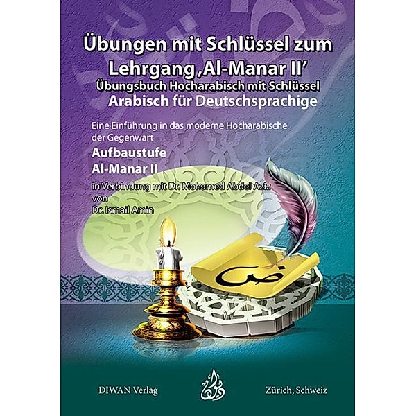 Arabisch für Deutschsprachige, Übungen mit Schlüssel zum Lehrgang Al-Manar II, Mohamed Abdel ziz, Ismail Amin