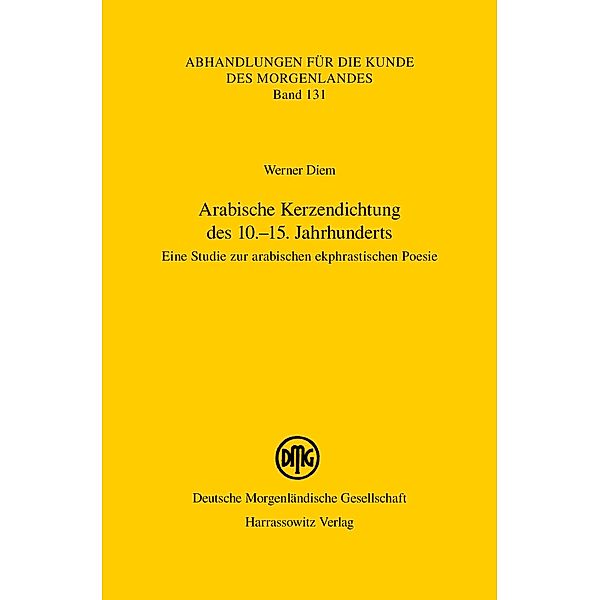 Arabische Kerzendichtung des 10.-15. Jahrhunderts / Abhandlungen für die Kunde des Morgenlandes Bd.131, Werner Diem