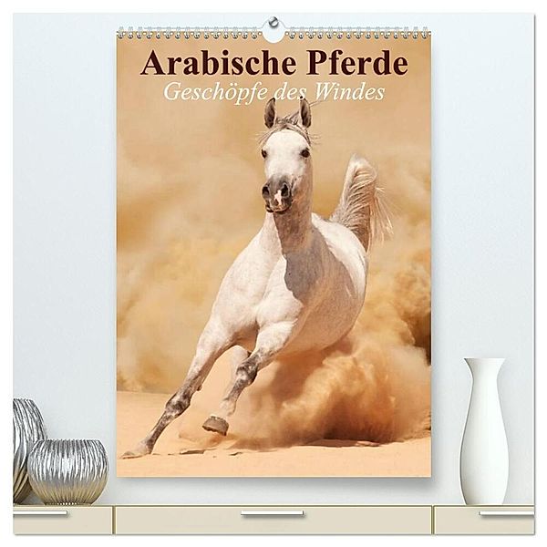 Arabische Pferde - Geschöpfe des Windes (hochwertiger Premium Wandkalender 2024 DIN A2 hoch), Kunstdruck in Hochglanz, Elisabeth Stanzer