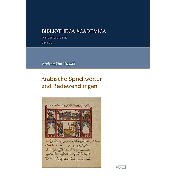 Arabische Sprichwörter und Redewendungen / Bibliotheca Academica - Reihe Orientalistik Bd.36, Abderrahim Trebak