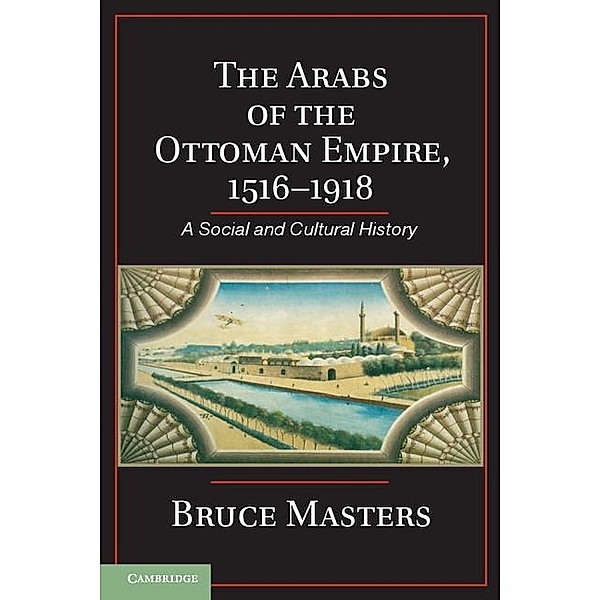 Arabs of the Ottoman Empire, 1516-1918, Bruce Masters