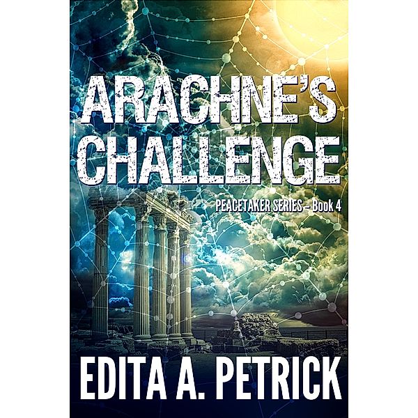 Arachne's Challenge: Book 4 of the Peacetaker Series, Edita A. Petrick