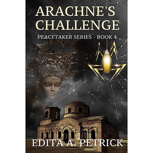 Arachne's Challenge (Book 4 of the Peacetaker Series, #4) / Book 4 of the Peacetaker Series, Edita A. Petrick