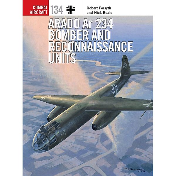 Arado Ar 234 Bomber and Reconnaissance Units, Robert Forsyth, Nick Beale