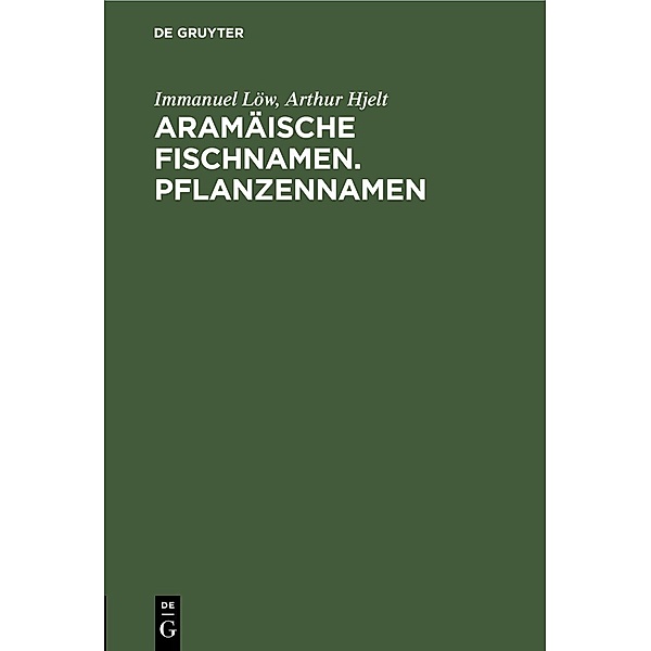 Aramäische Fischnamen. Pflanzennamen, Immanuel Löw, Arthur Hjelt