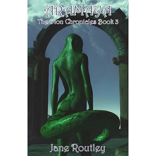 Aramaya / The Dion Chronicles Bd.3, Jane Routley