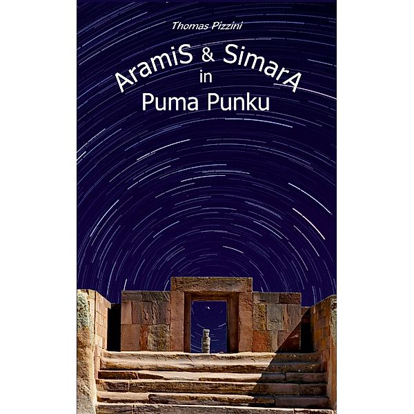 Aramis und Simara in Puma Punku, Thomas Pizzini