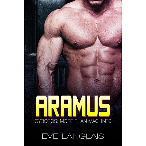 Aramus (Cyborgs: More Than Machines, #4) / Cyborgs: More Than Machines, Eve Langlais