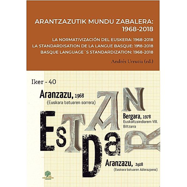 Arantzazutik mundu zabalera: 1968-2018 =$bLa normativización del euskera: 1968-2018 = La standardisation de la langue basque: 1968-2018 = Basque language´s standardization: 1968-2018