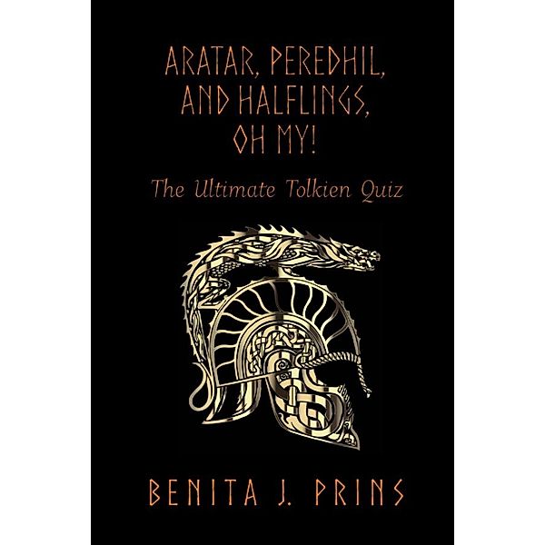 Aratar, Peredhil, and Halflings, Oh My!: The Ultimate Tolkien Quiz, Benita J. Prins