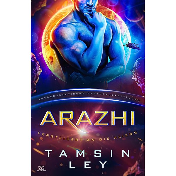 Arazhi: Eine SciFi Alien Romanze (Intergalaktische Partnervermittlung: Versteigert an die Aliens) / Intergalaktische Partnervermittlung: Versteigert an die Aliens, Tamsin Ley