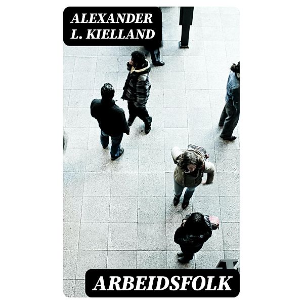 Arbeidsfolk, Alexander L. Kielland