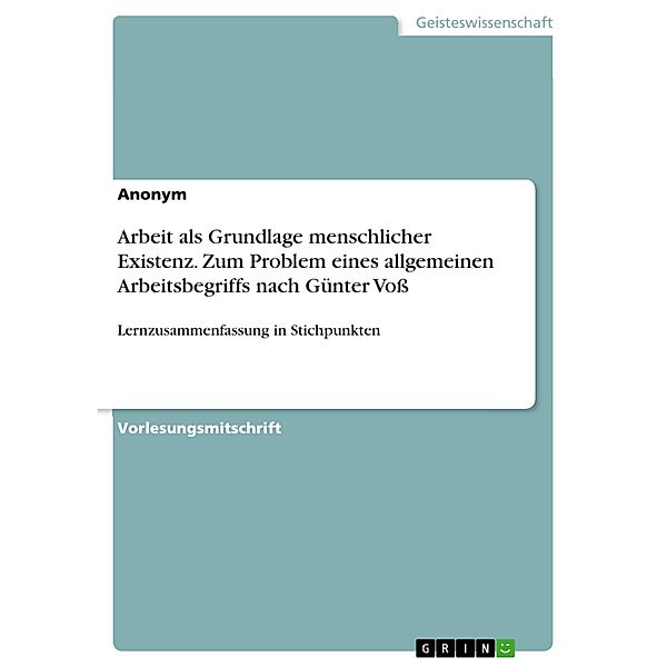 Arbeit als Grundlage menschlicher Existenz. Zum Problem eines allgemeinen Arbeitsbegriffs nach Günter Voß