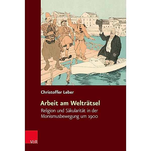 Arbeit am Welträtsel / Religiöse Kulturen im Europa der Neuzeit, Christoffer Leber