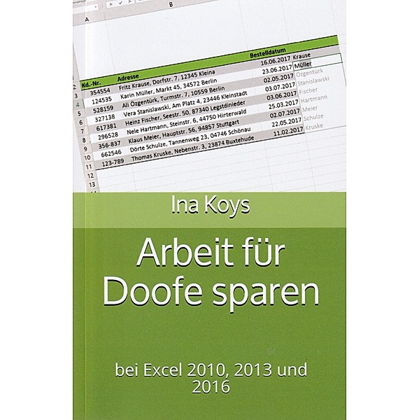 Arbeit für Doofe sparen: In Excel 2010, 2013, 2016, 2019 und 365 / Kurz & Knackig Bd.2, Ina Koys