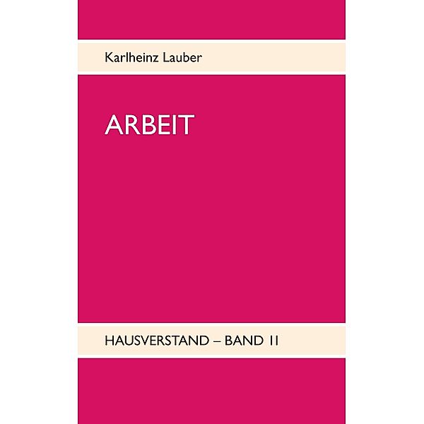 ARBEIT - Hausverstand-Band II, Karlheinz Lauber