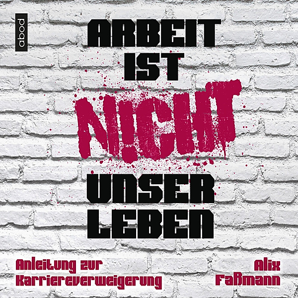 Arbeit ist nicht unser Leben,4 Audio-CDs, Alix Faßmann