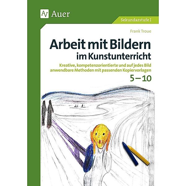 Arbeit mit Bildern im Kunstunterricht 5-10, Frank Troue