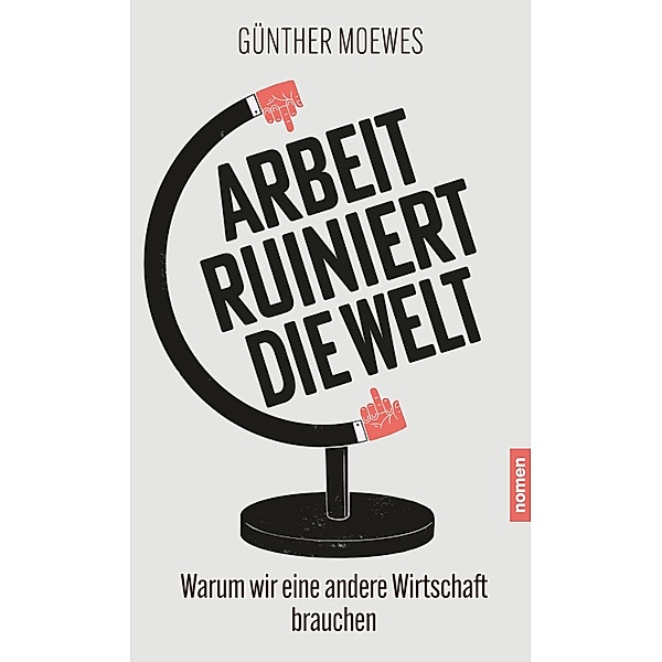 Arbeit ruiniert die Welt, Günther Moewes
