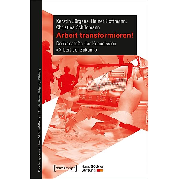 Arbeit transformieren! / Forschung aus der Hans-Böckler-Stiftung Bd.189, Kerstin Jürgens, Reiner Hoffmann, Christina Schildmann