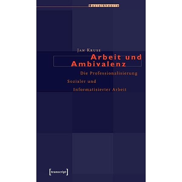 Arbeit und Ambivalenz / Sozialtheorie, Jan Kruse (verst.