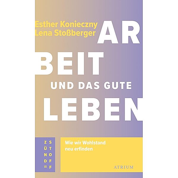 Arbeit und das gute Leben, Esther Konieczny, Lena Stoßberger